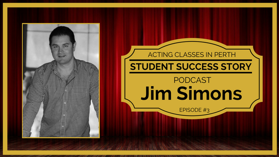 Acting Classes In Perth Podcast - Jim Simons